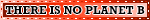 'There is no Planet B' in all-caps black text against an orange-red background.